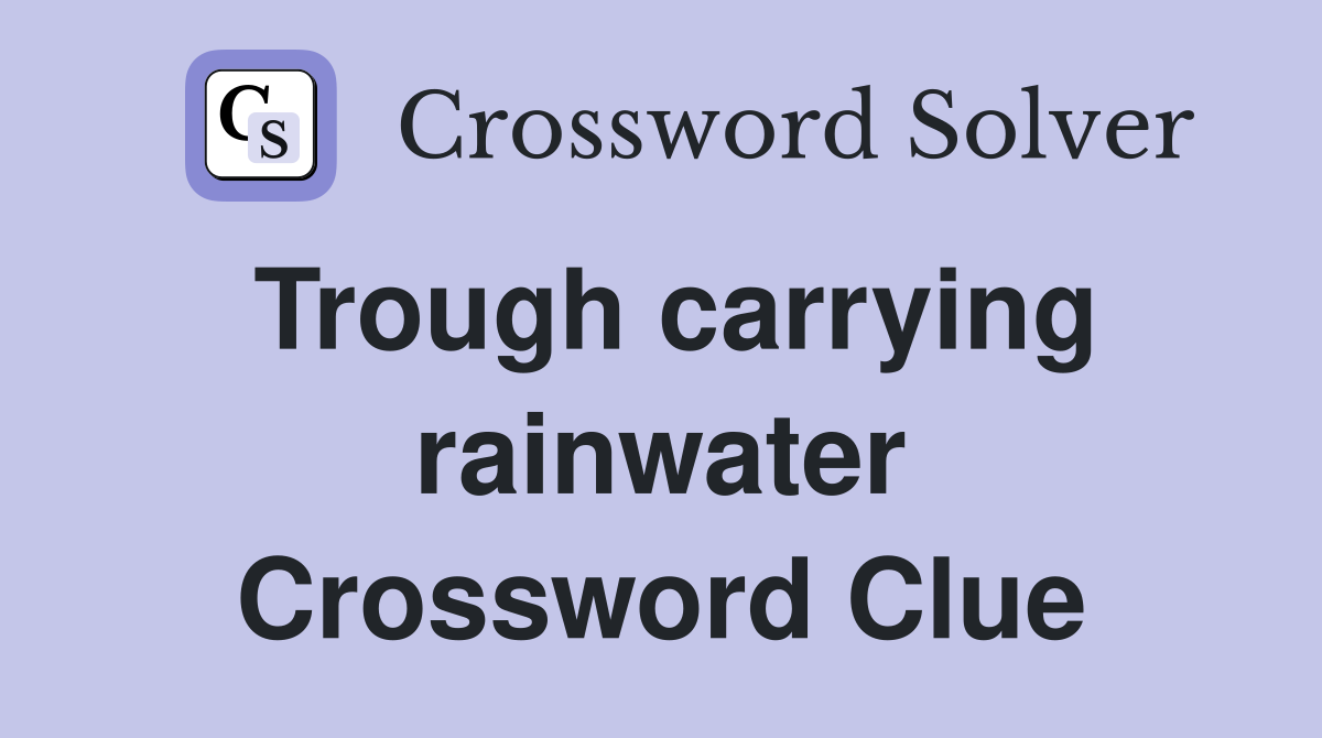Trough carrying rainwater Crossword Clue