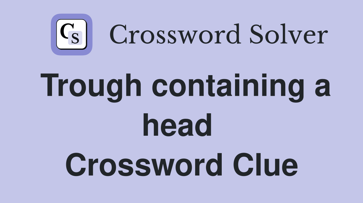 Trough containing a head  Crossword Clue