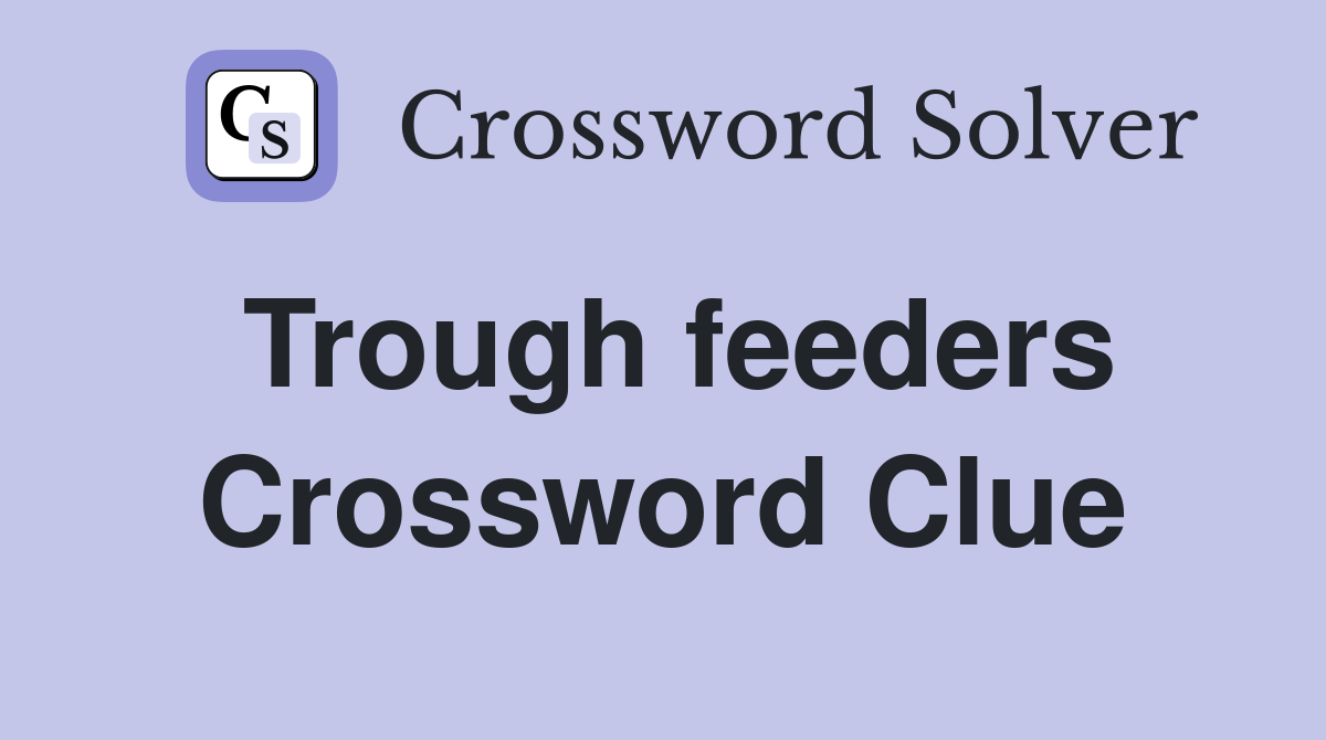 Trough feeders Crossword Clue