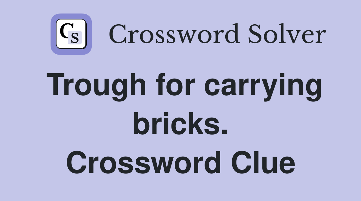 Trough for carrying bricks. Crossword Clue