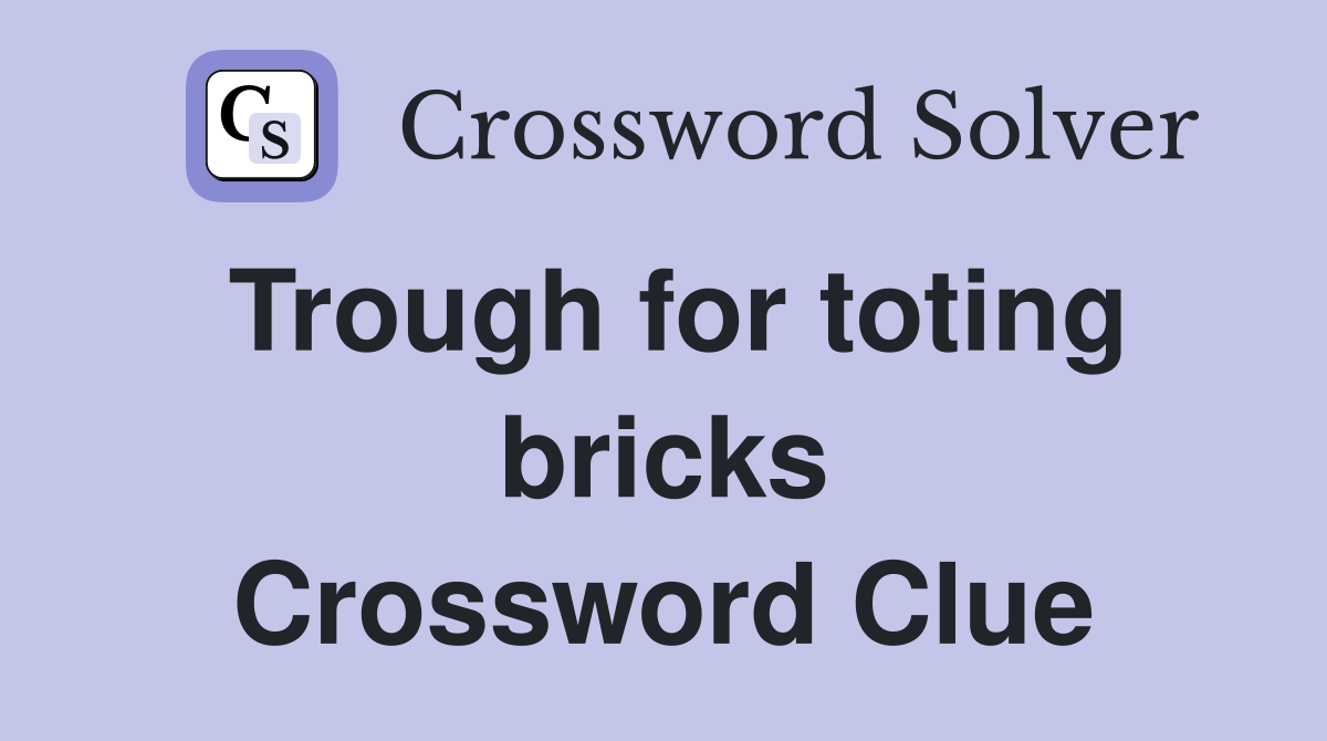 Trough for toting bricks Crossword Clue