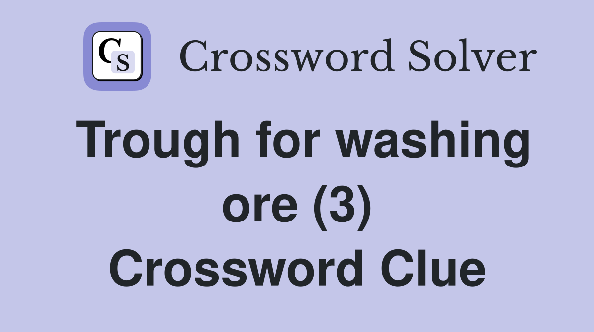Trough for washing ore (3) Crossword Clue