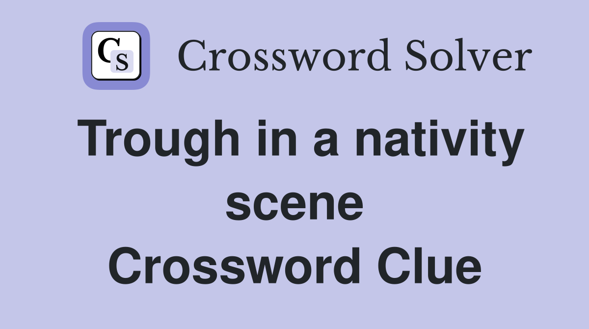 Trough in a nativity scene Crossword Clue