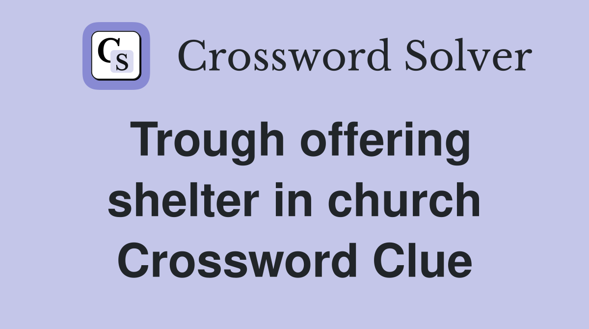 Trough offering shelter in church Crossword Clue