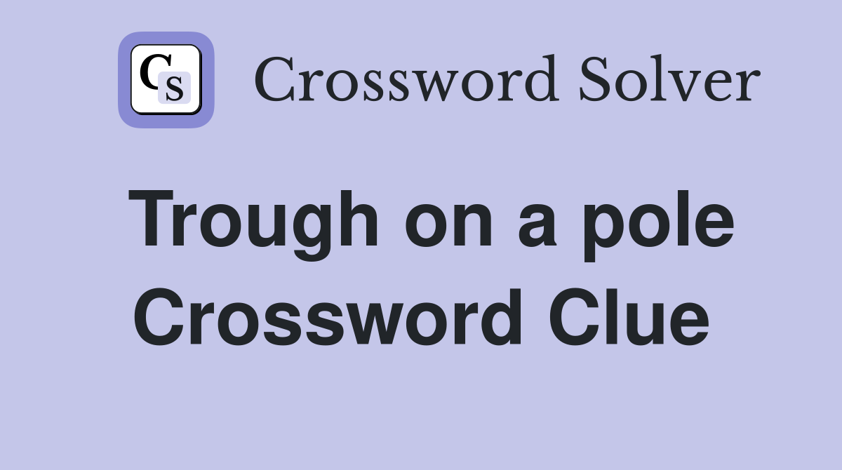 Trough on a pole Crossword Clue