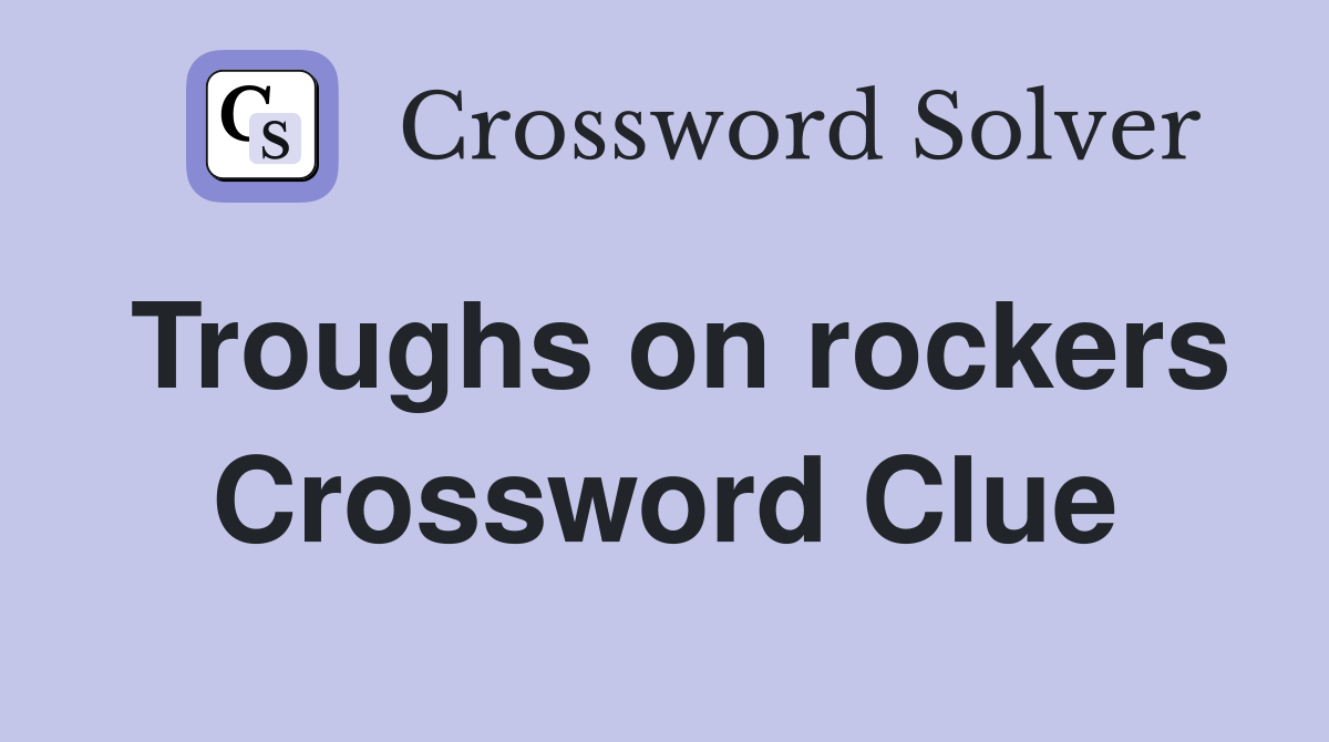 Troughs on rockers Crossword Clue