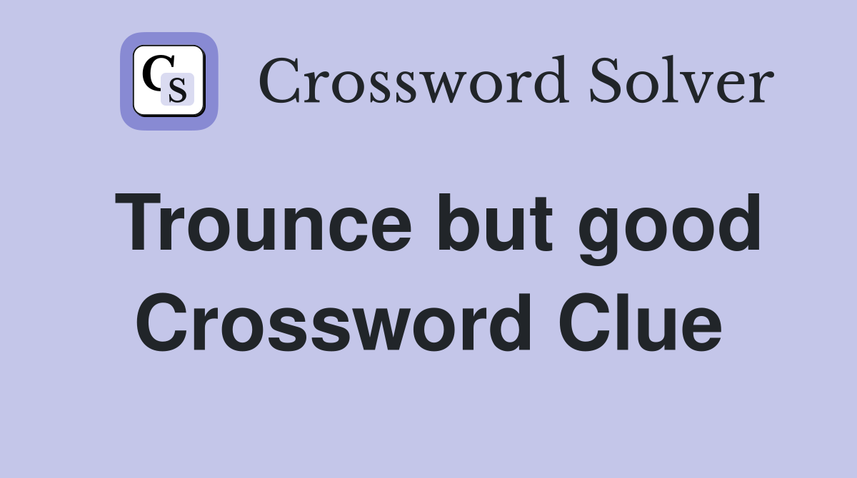 Trounce but good Crossword Clue