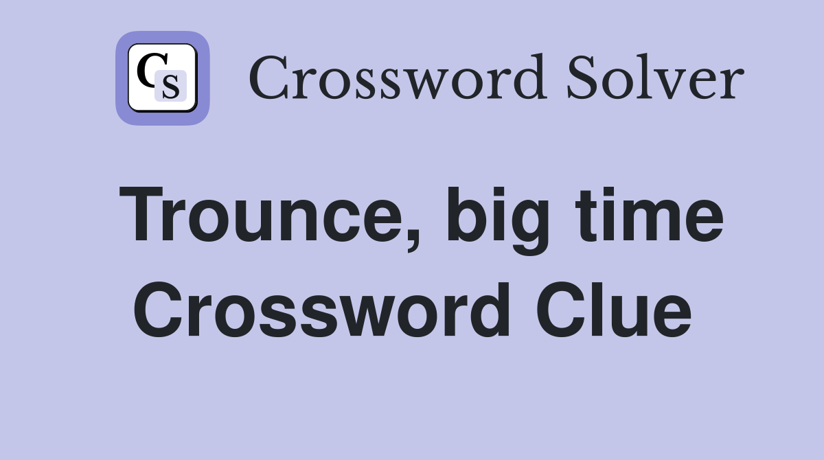 Trounce, big time Crossword Clue