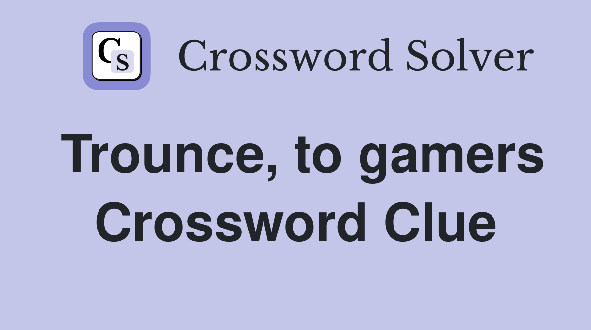 Trounce, to gamers Crossword Clue