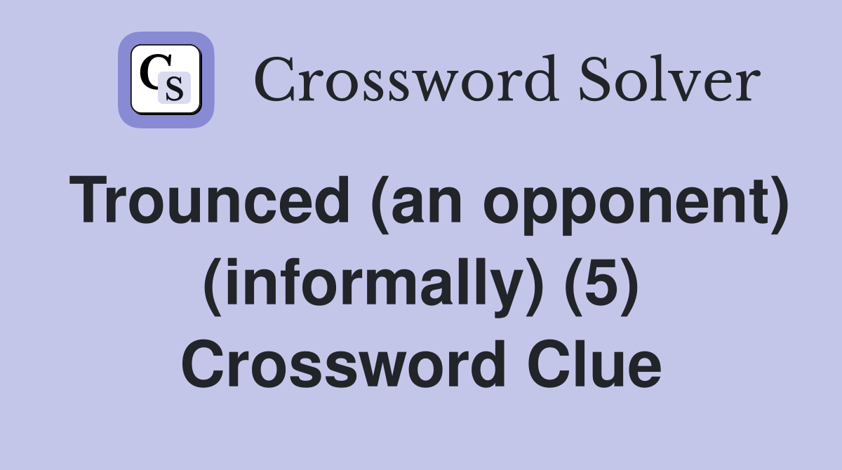 Trounced (an opponent) (informally) (5) Crossword Clue