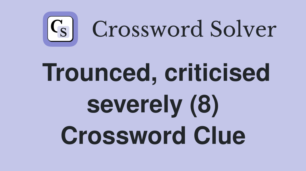 Trounced, criticised severely (8) Crossword Clue