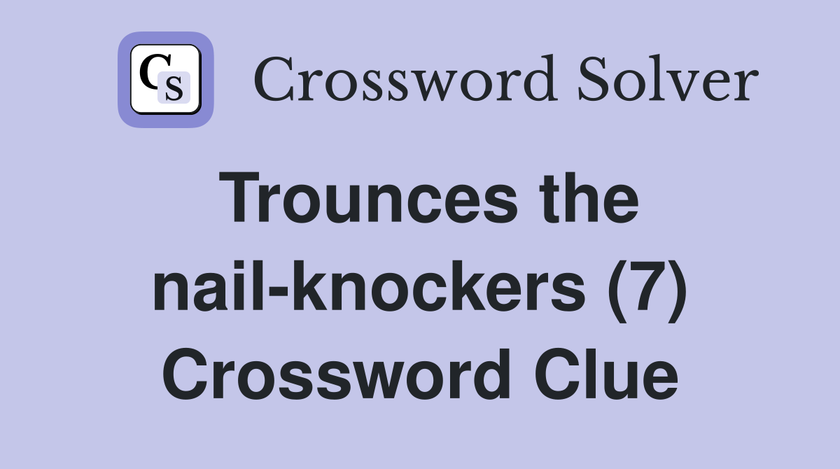 Trounces the nail-knockers (7) Crossword Clue