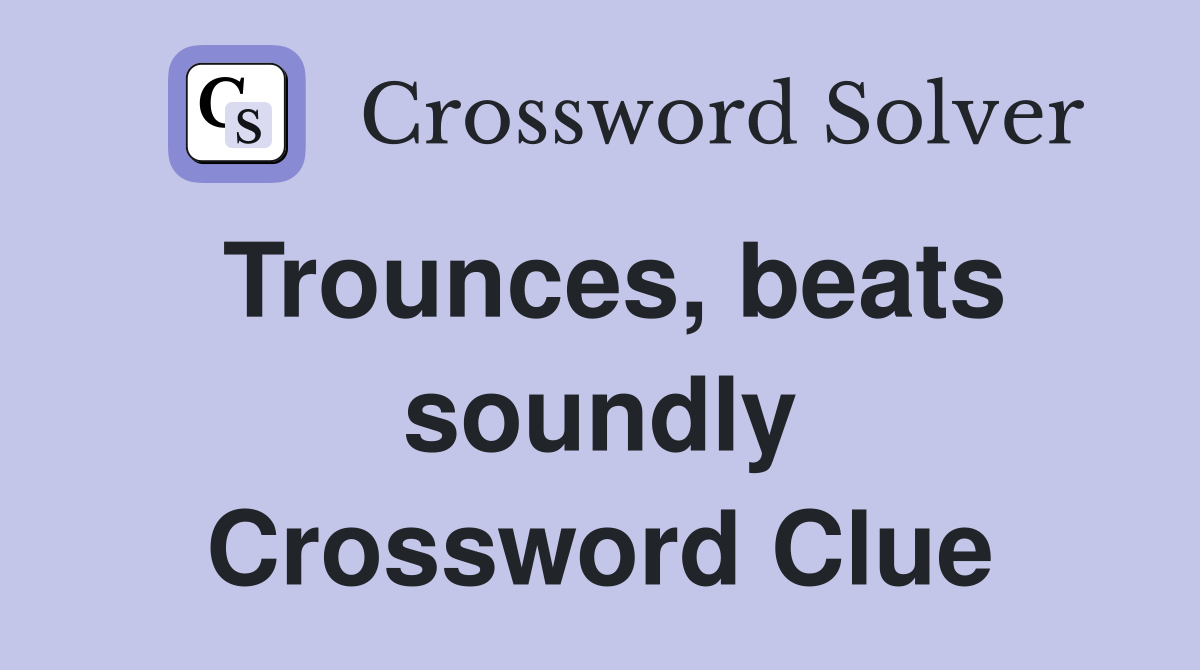 Trounces, beats soundly Crossword Clue