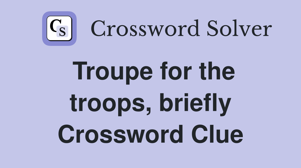 Troupe for the troops, briefly Crossword Clue