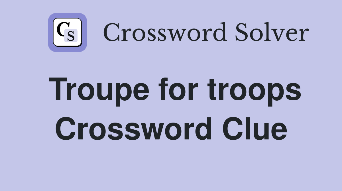 Troupe for troops Crossword Clue