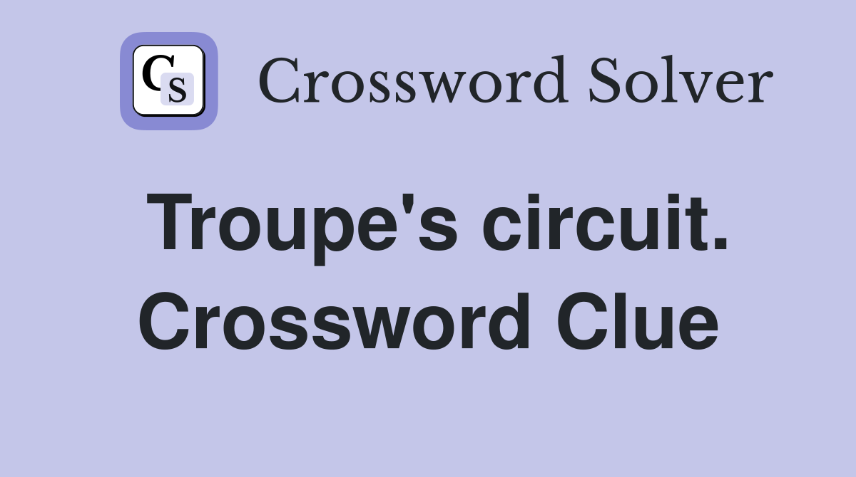 Troupe's circuit. Crossword Clue