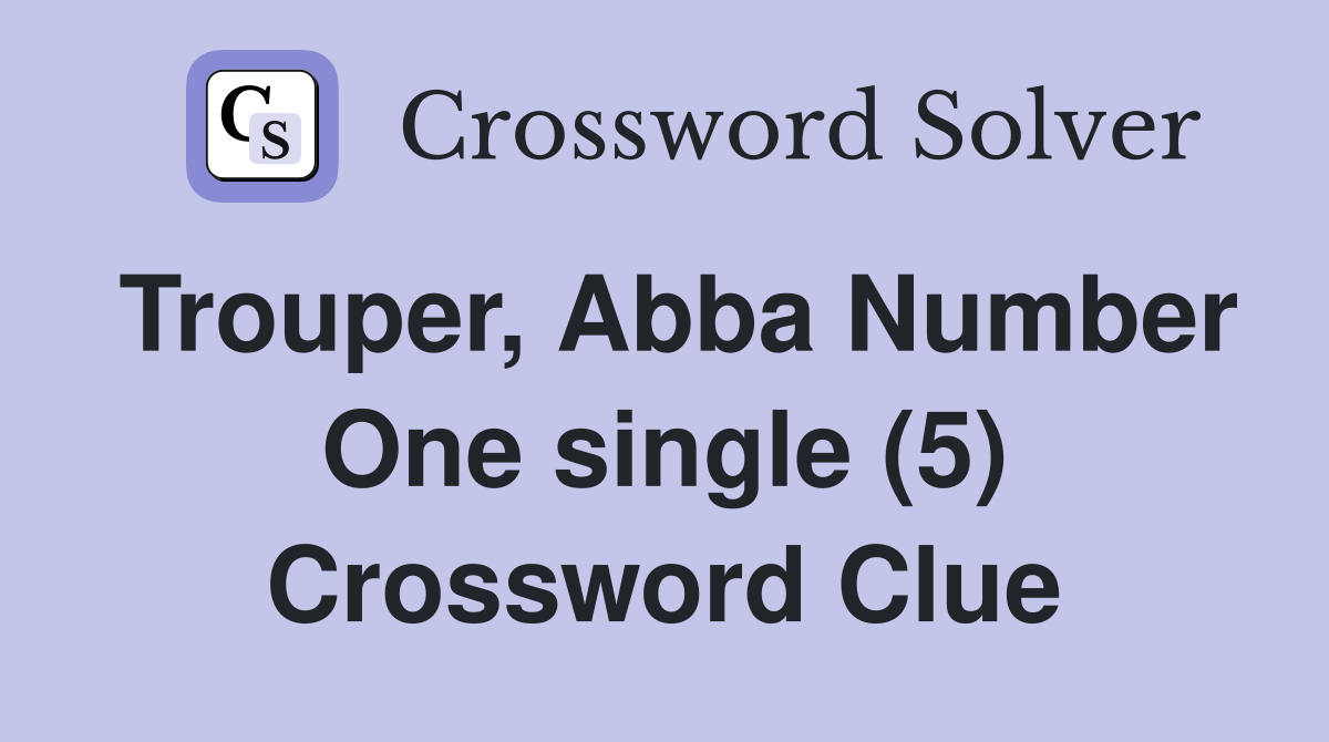 Trouper, Abba Number One single (5) Crossword Clue