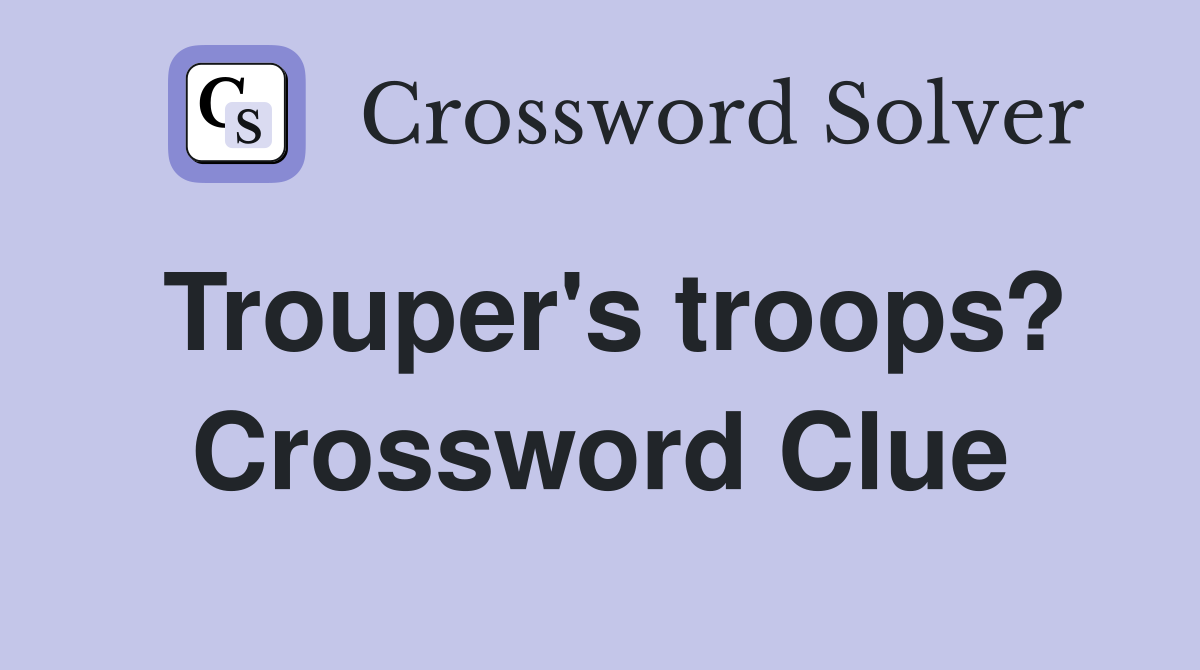 Trouper's troops? Crossword Clue