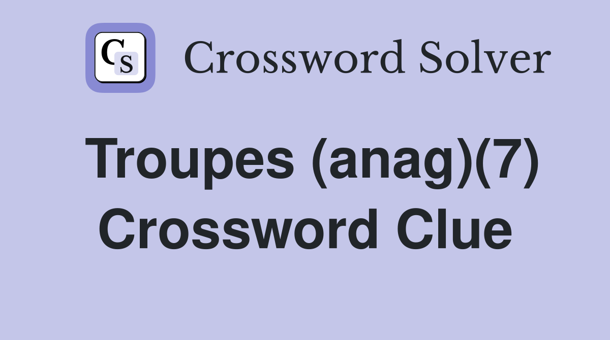 Troupes (anag)(7) Crossword Clue