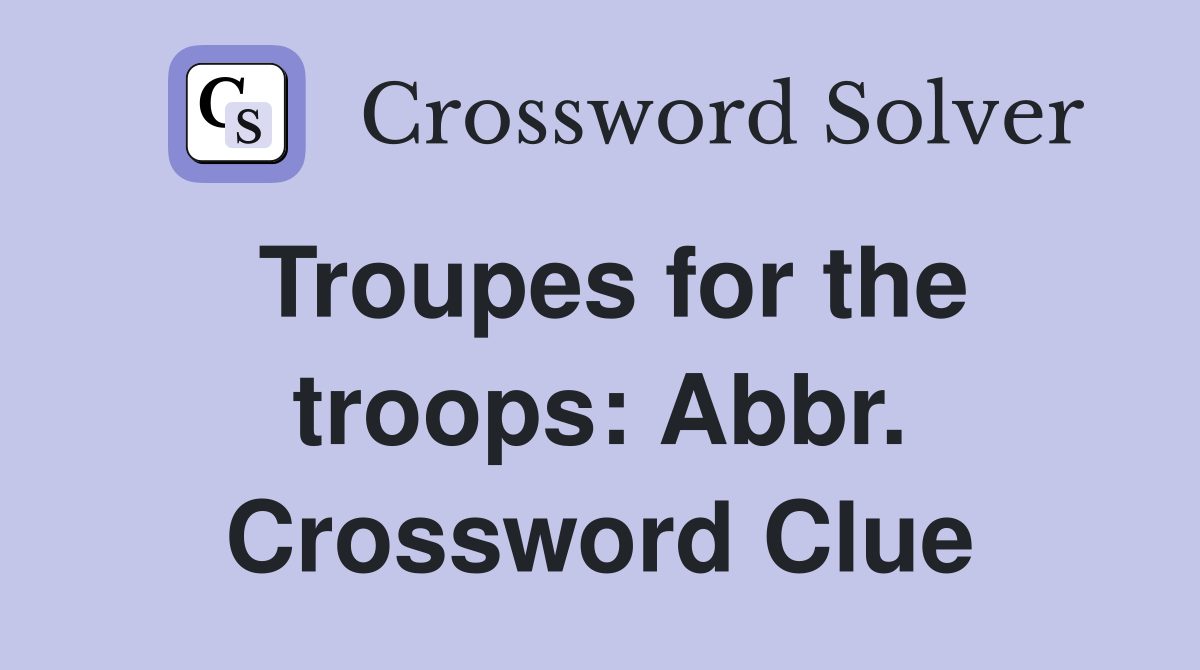 Troupes for the troops: Abbr. Crossword Clue