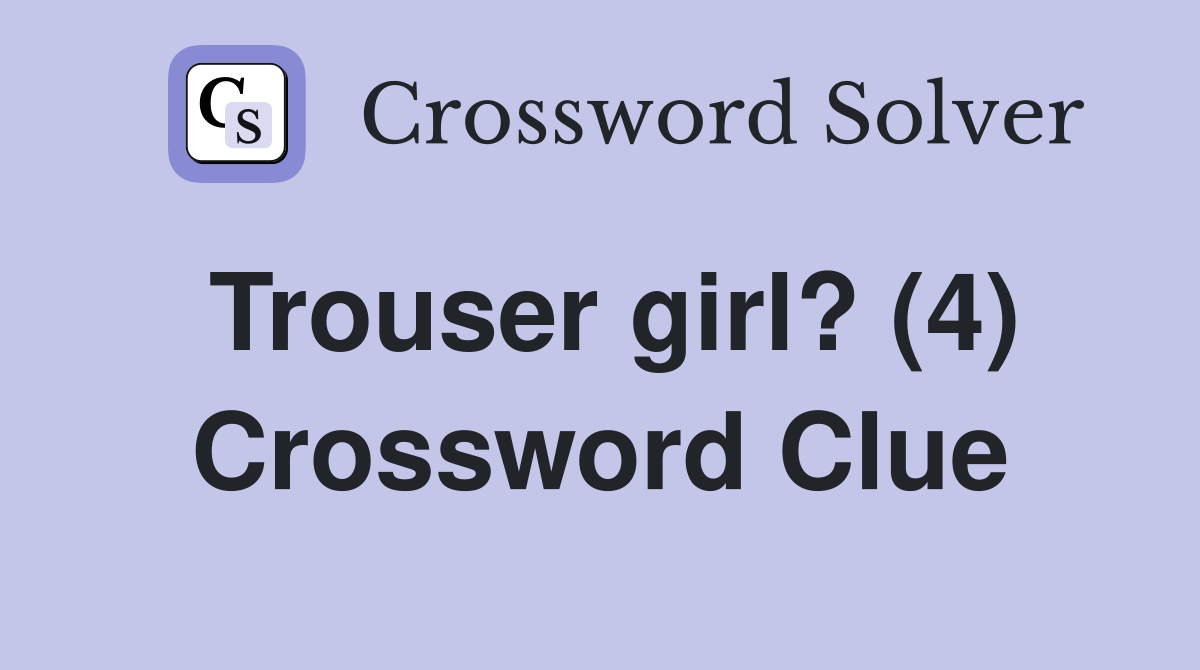 Trouser girl? (4) Crossword Clue