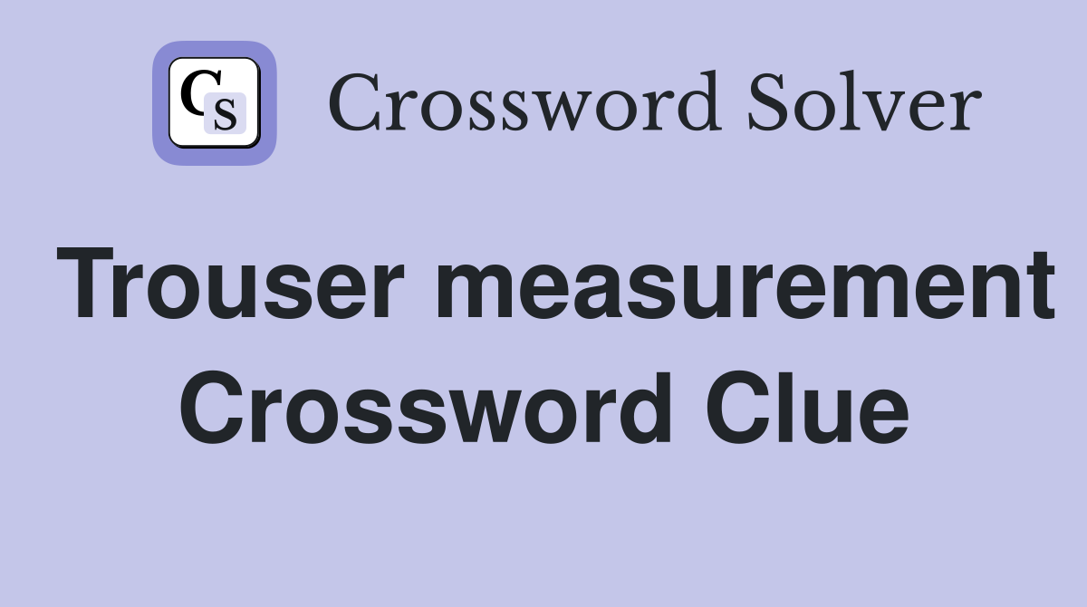 Trouser measurement Crossword Clue