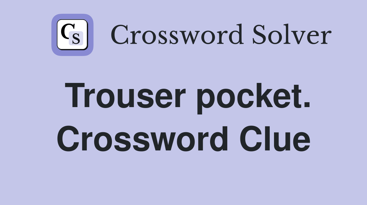 Trouser pocket. Crossword Clue