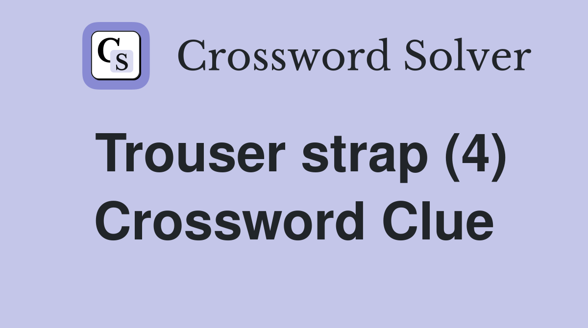 Trouser strap (4) Crossword Clue