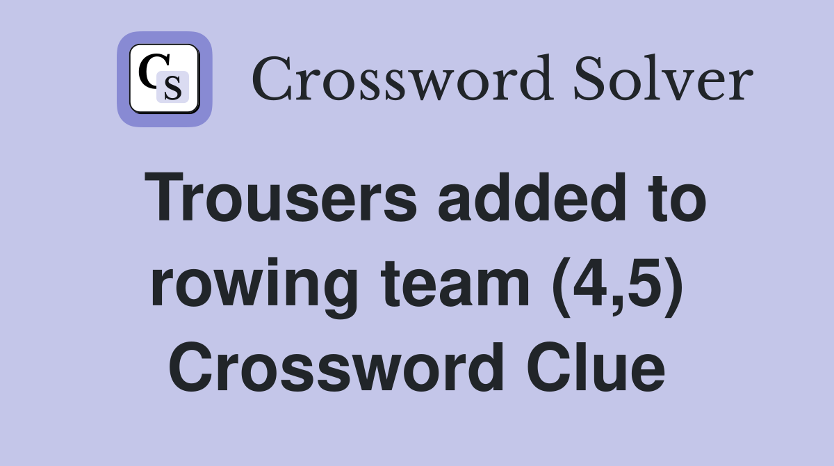 Trousers added to rowing team (4,5) Crossword Clue