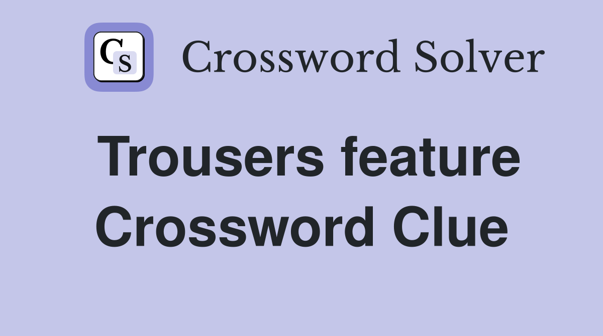 Trousers feature Crossword Clue