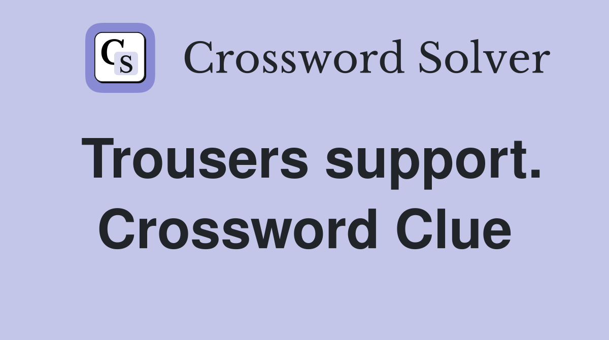Trousers support. Crossword Clue