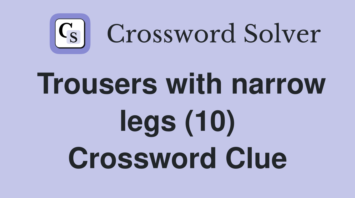 Trousers with narrow legs (10) Crossword Clue