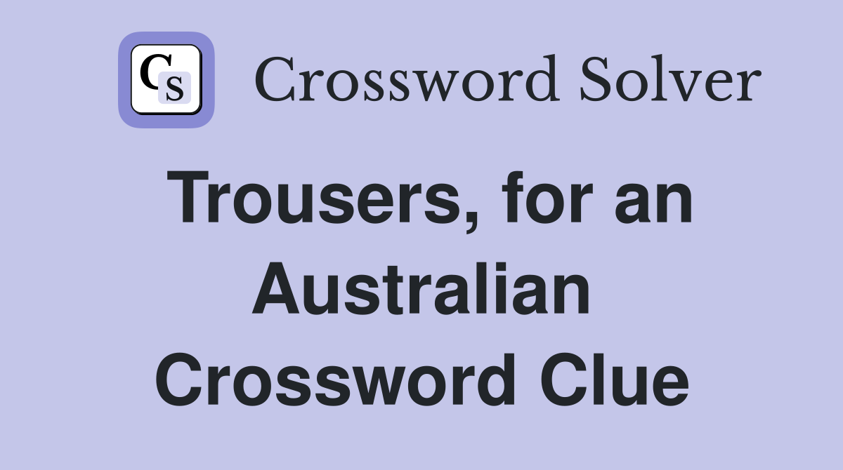 Trousers, for an Australian Crossword Clue