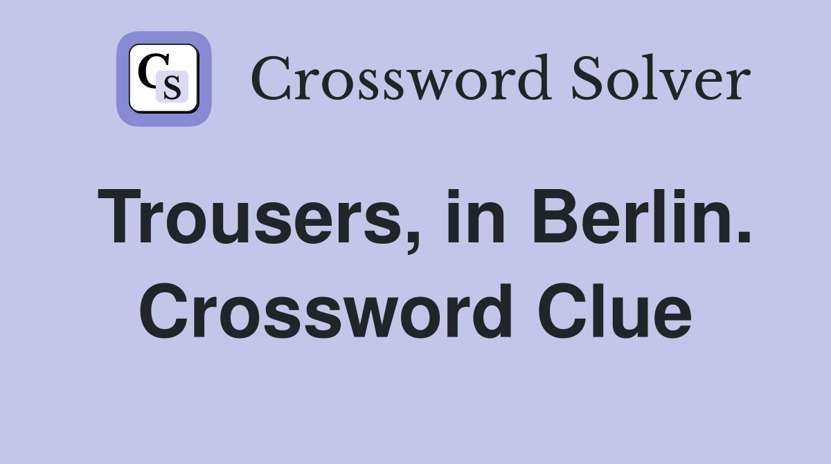Trousers, in Berlin. Crossword Clue