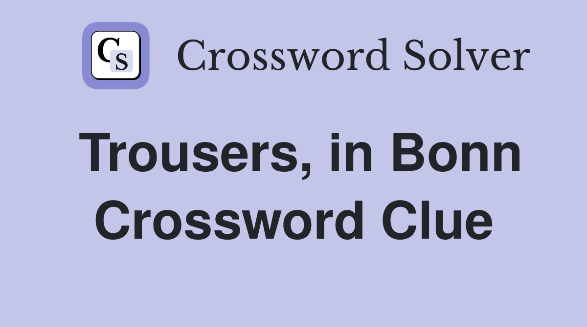 Trousers, in Bonn Crossword Clue