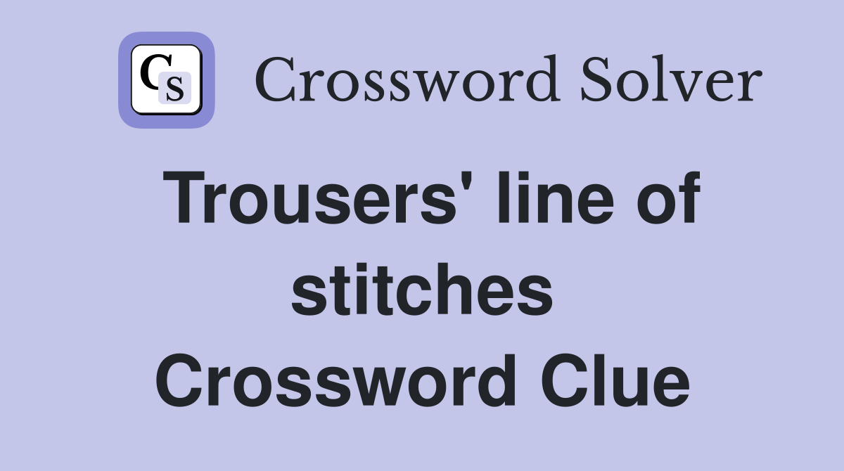 Trousers' line of stitches Crossword Clue