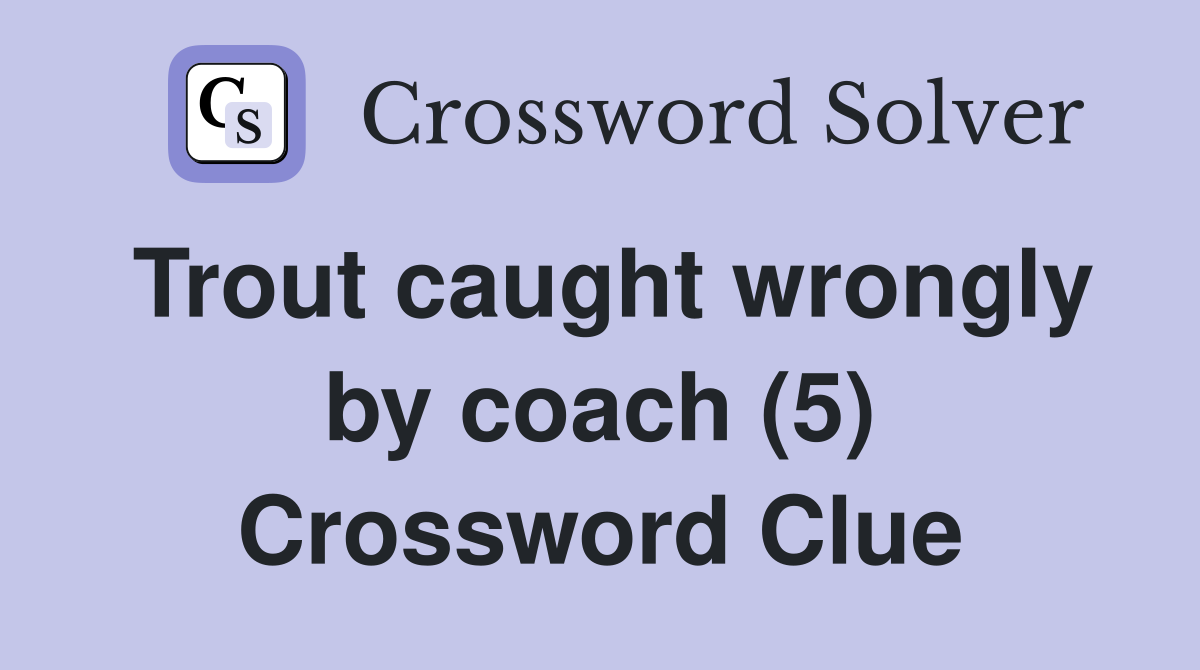 Trout caught wrongly by coach (5) Crossword Clue