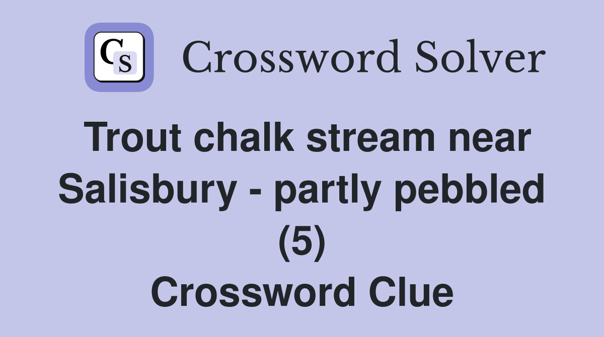 Trout chalk stream near Salisbury - partly pebbled (5) Crossword Clue