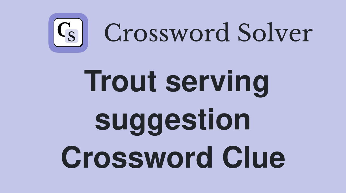 Trout serving suggestion Crossword Clue
