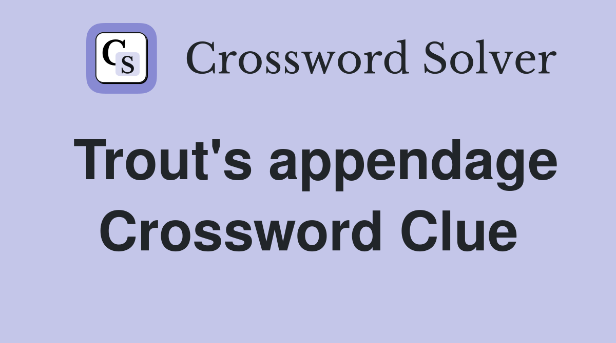 Trout's appendage Crossword Clue