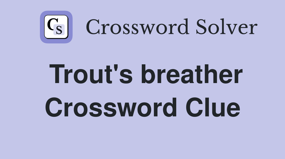 Trout's breather Crossword Clue