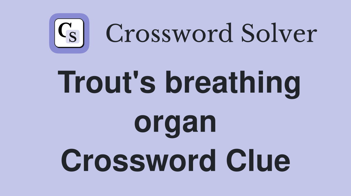 Trout's breathing organ Crossword Clue