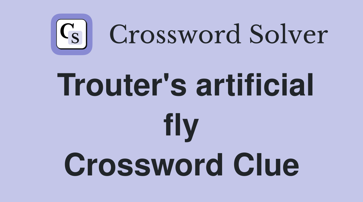 Trouter's artificial fly Crossword Clue