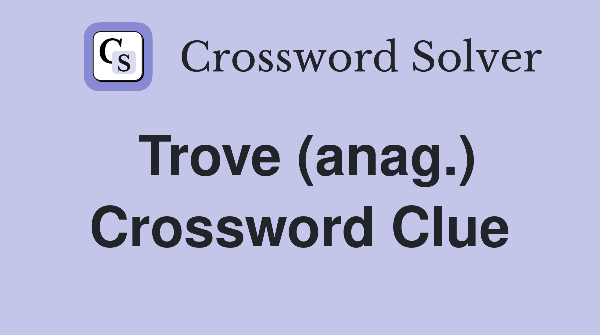 Trove (anag.) Crossword Clue