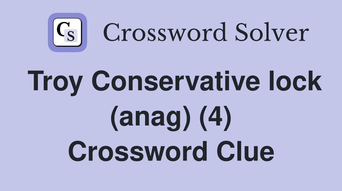 Troy Conservative lock (anag) (4) Crossword Clue