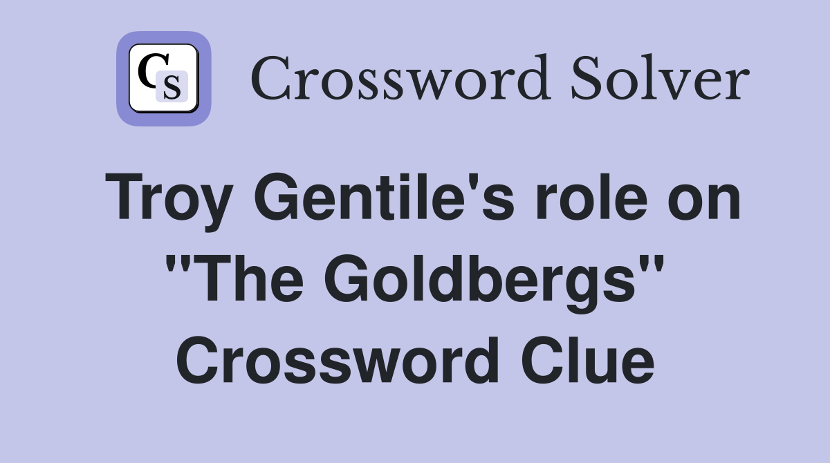 Troy Gentile's role on "The Goldbergs" Crossword Clue