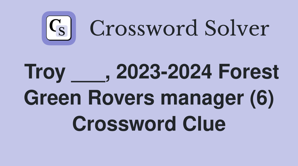 Troy ___, 2023-2024 Forest Green Rovers manager (6) Crossword Clue