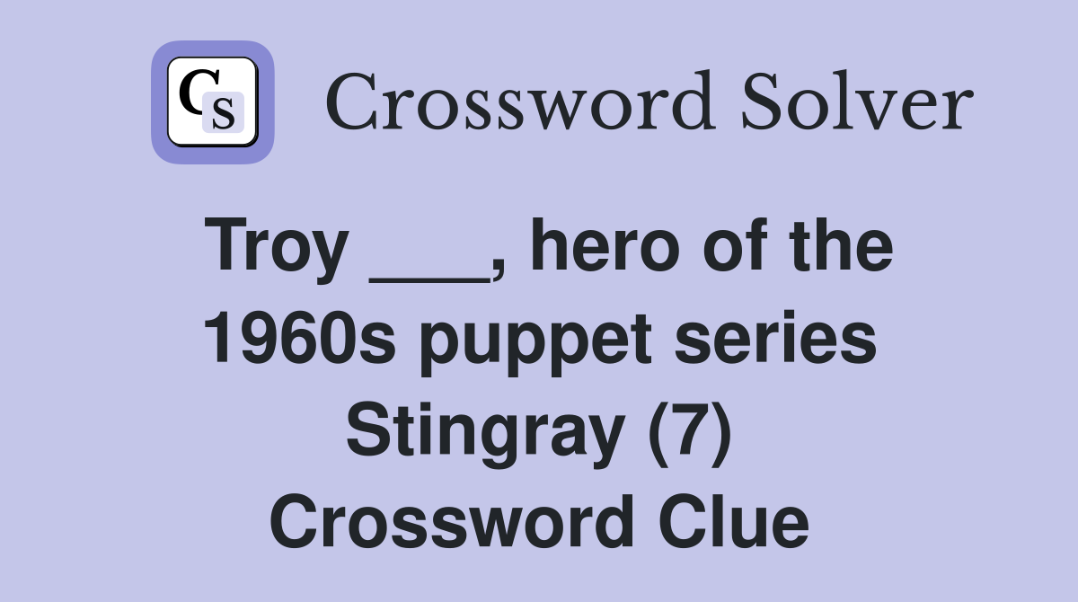 Troy ___, hero of the 1960s puppet series Stingray (7) Crossword Clue