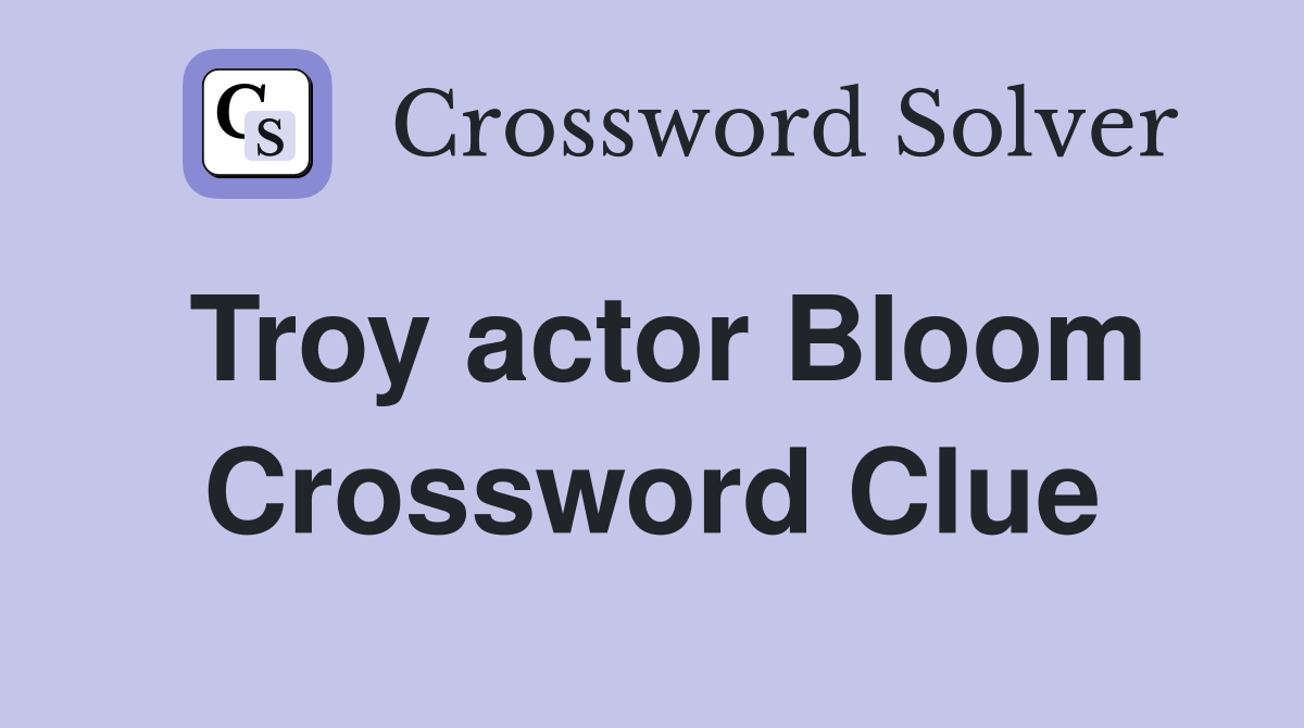 Troy actor Bloom Crossword Clue