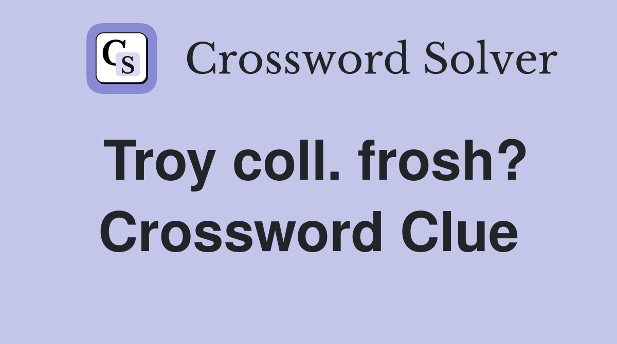 Troy coll. frosh? Crossword Clue